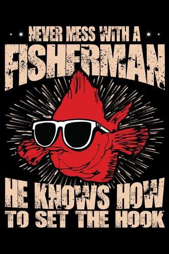 Never Mess with a Fisherman He Knows How To Set The Hook