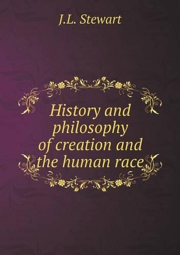 History and philosophy of creation and the human race
