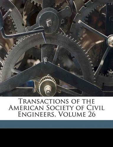 Transactions of the American Society of Civil Engineers, Volume 26