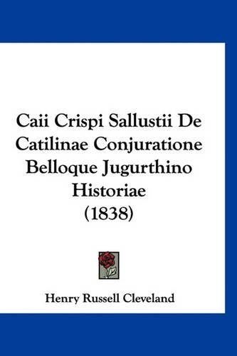 Caii Crispi Sallustii de Catilinae Conjuratione Belloque Jugurthino Historiae (1838)