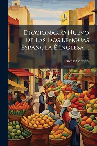 Diccionario Nuevo De Las Dos Lenguas Española É Inglesa ...