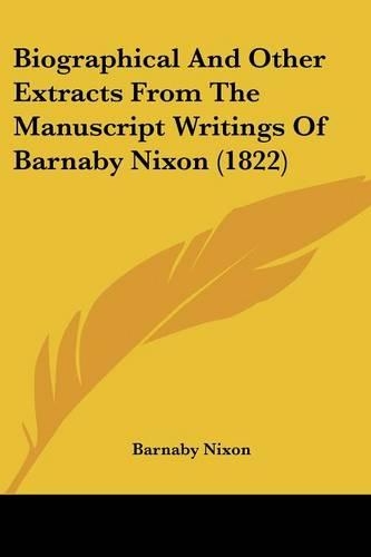 Biographical And Other Extracts From The Manuscript Writings Of Barnaby Nixon (1822)