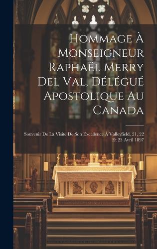 Hommage à monseigneur Raphaël Merry del Val, délégué apostolique au Canada