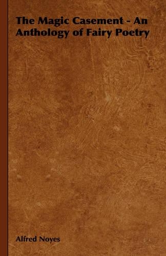 The Magic Casement - An Anthology of Fairy Poetry