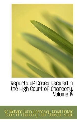 Reports of Cases Decided in the High Court of Chancery, Volume IV