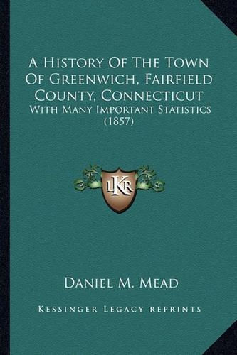 A History Of The Town Of Greenwich, Fairfield County, Connecticut