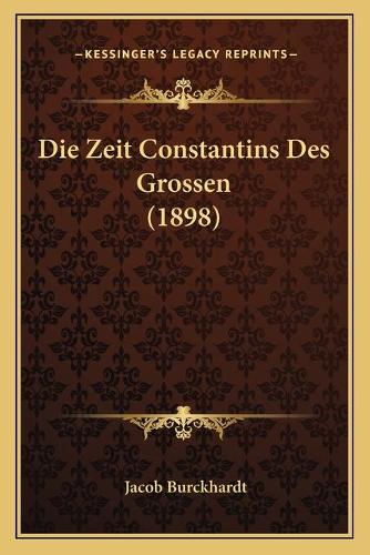 Die Zeit Constantins Des Grossen (1898)