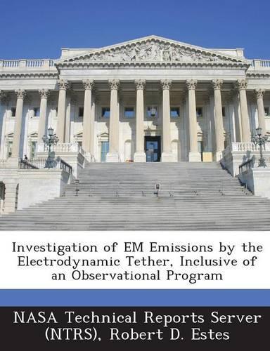 Investigation of Em Emissions by the Electrodynamic Tether, Inclusive of an Observational Program