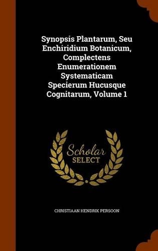 Synopsis Plantarum, Seu Enchiridium Botanicum, Complectens Enumerationem Systematicam Specierum Hucusque Cognitarum, Volume 1
