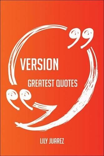 Version Greatest Quotes - Quick, Short, Medium or Long Quotes. Find the Perfect Version Quotations for All Occasions - Spicing Up Letters, Speeches, and Everyday Conversations.