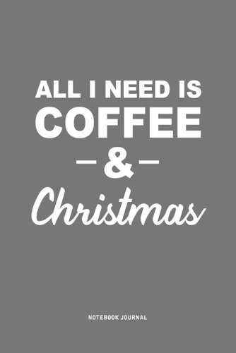 All I Need Is Coffee & Christmas