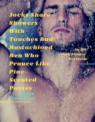 Jocks Share Showers with Touches and Mustachioed Men Who Prance Like Pine-Scented Ponies