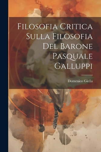 Filosofia Critica Sulla Filosofia Del Barone Pasquale Galluppi