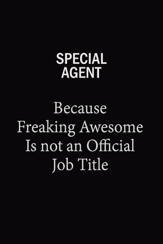Special Agent Because Freaking Awesome Is Not An Official Job Title
