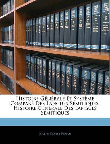 Histoire Generale Et Systeme Compare Des Langues Semitiques. Histoire Generale Des Langues Semitiques