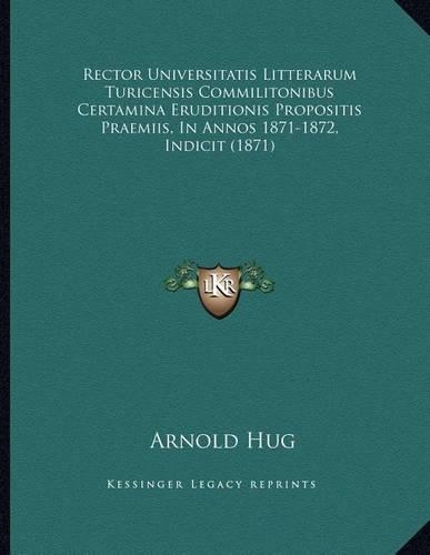 Rector Universitatis Litterarum Turicensis Commilitonibus Certamina Eruditionis Propositis Praemiis, in Annos 1871-1872, Indicit (1871)