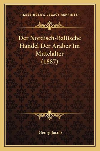 Der Nordisch-Baltische Handel Der Araber Im Mittelalter (1887)