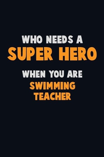 Who Need A SUPER HERO, When You Are Swimming Teacher