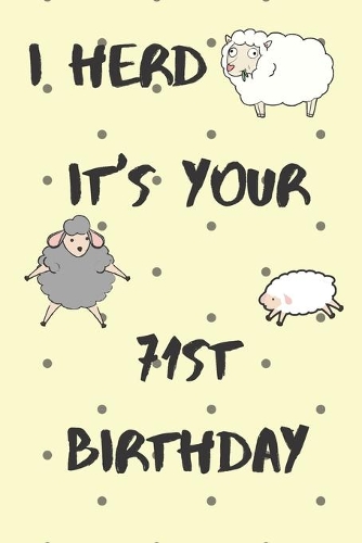 I Herd it's Your 71st Birthday