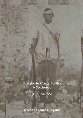 Un Siglo de Caza, Política y Sociedad (crónicas)
