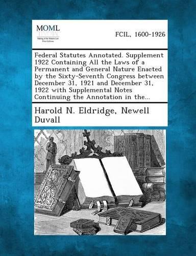 Federal Statutes Annotated. Supplement 1922 Containing All the Laws of a Permanent and General Nature Enacted by the Sixty-Seventh Congress Between De