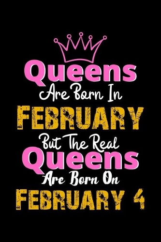 Queens Are Born In February Real Queens Are Born In February 4 Notebook Birthday Funny Gift
