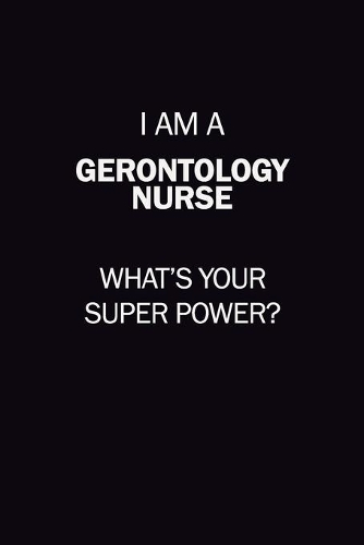 I Am A Gerontology nurse, What's Your Super Power?