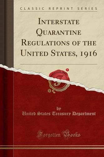 Interstate Quarantine Regulations of the United States, 1916 (Classic Reprint)