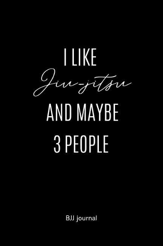 I Like Jiu-jitsu and maybe 3 People BJJ Journal