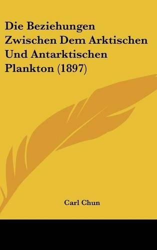 Die Beziehungen Zwischen Dem Arktischen Und Antarktischen Plankton (1897)
