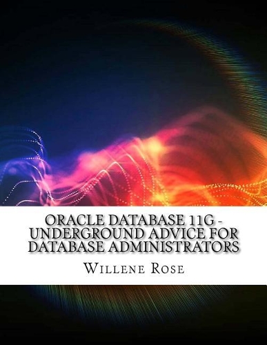 Oracle Database 11g - Underground Advice for Database Administrators
