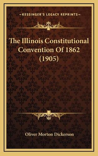 The Illinois Constitutional Convention Of 1862 (1905)