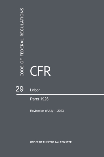 Code of Federal Regulations Title 29, Labor, Parts 1926, 2023