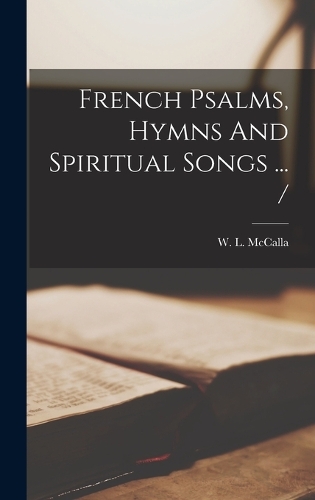 French Psalms, Hymns And Spiritual Songs ... /