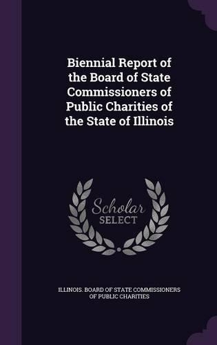 Biennial Report of the Board of State Commissioners of Public Charities of the State of Illinois