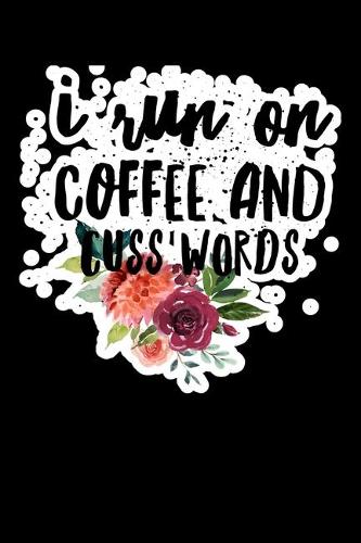 I Run On Coffe And Cuss Words