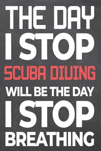 The Day I Stop Scuba Diving Will Be The Day I Stop Breathing