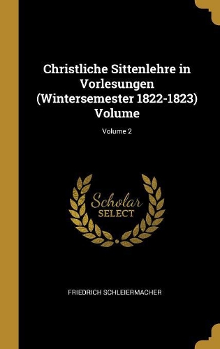 Christliche Sittenlehre in Vorlesungen (Wintersemester 1822-1823) Volume; Volume 2