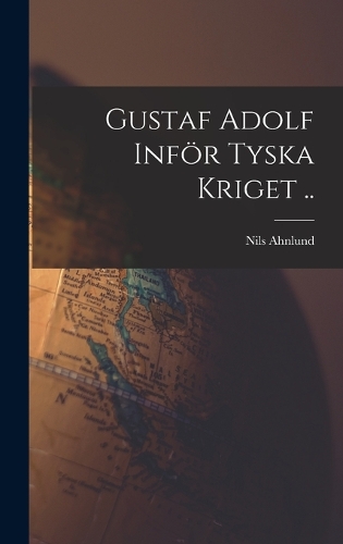Gustaf Adolf Inför Tyska Kriget ..