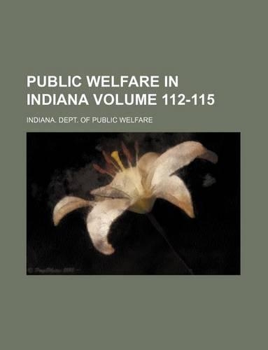 Public Welfare in Indiana Volume 112-115