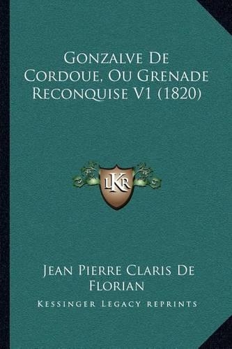 Gonzalve De Cordoue, Ou Grenade Reconquise V1 (1820)