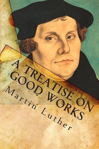 A Treatise on Good Works