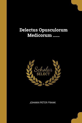 Delectus Opusculorum Medicorum ......