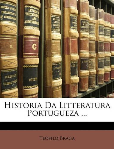 Historia Da Litteratura Portugueza ...