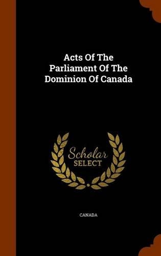 Acts Of The Parliament Of The Dominion Of Canada