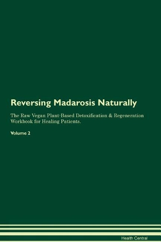 Reversing Madarosis Naturally The Raw Vegan Plant-Based Detoxification & Regeneration Workbook for Healing Patients. Volume 2