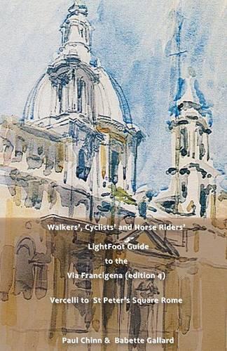 LightFoot Guide to the Via Francigena Edition 4 - Vercelli to St Peter's Square, Rome