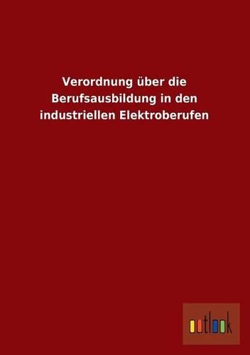 Verordnung Uber Die Berufsausbildung in Den Industriellen Elektroberufen