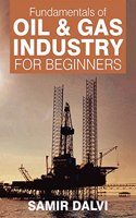 Fundamentals Of Oil & Gas Industry For Beginners