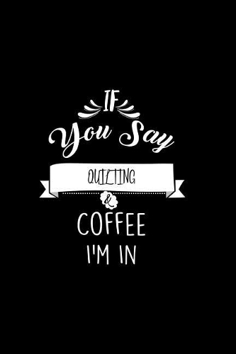 If You Say Quilting and Coffee I'm In